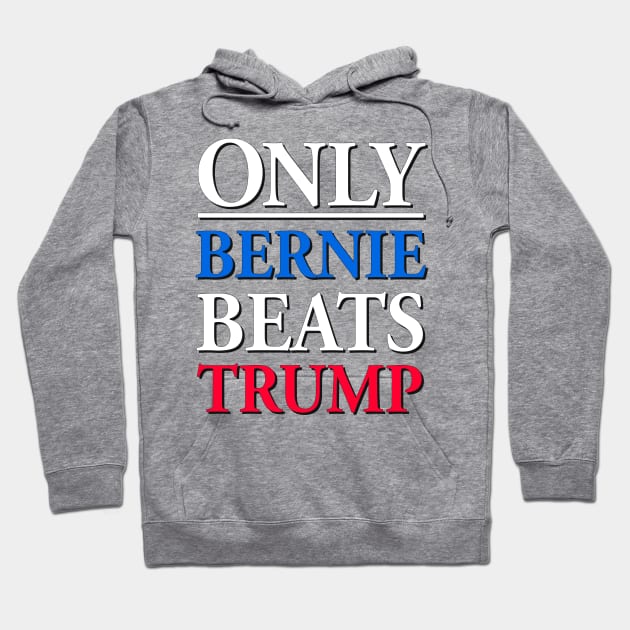 Only Bernie Beats Trump Hoodie by WallHaxx